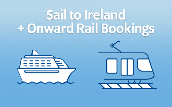 Sail to Ireland + Onward Rail Bookings